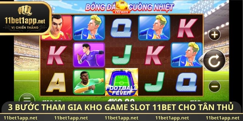 3 bước tham gia kho game slot 11BET cho tân thủ