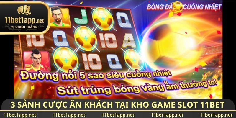 3 sảnh cược ăn khách nhất tại kho game slot 11BET