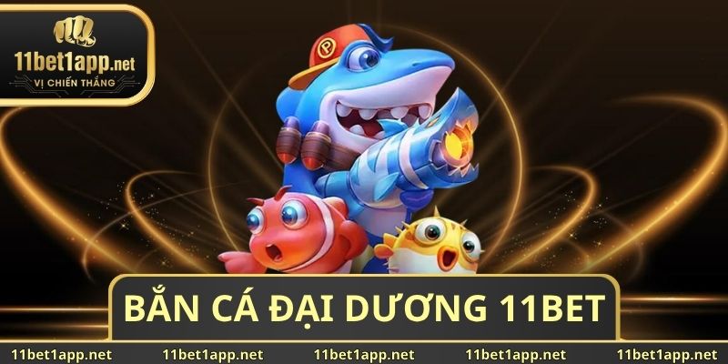Bắn Cá Đại Dương 11BET