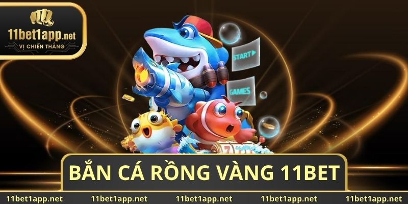 Bắn Cá Rồng Vàng 11BET