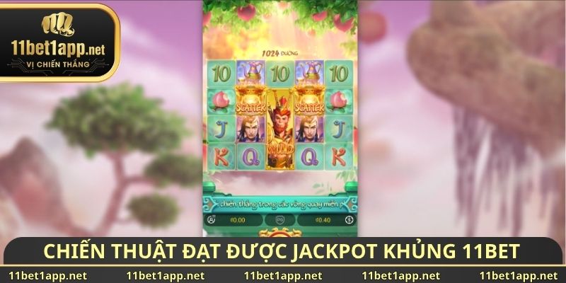 Chiến thuật đạt được Jackpot khủng 11BET