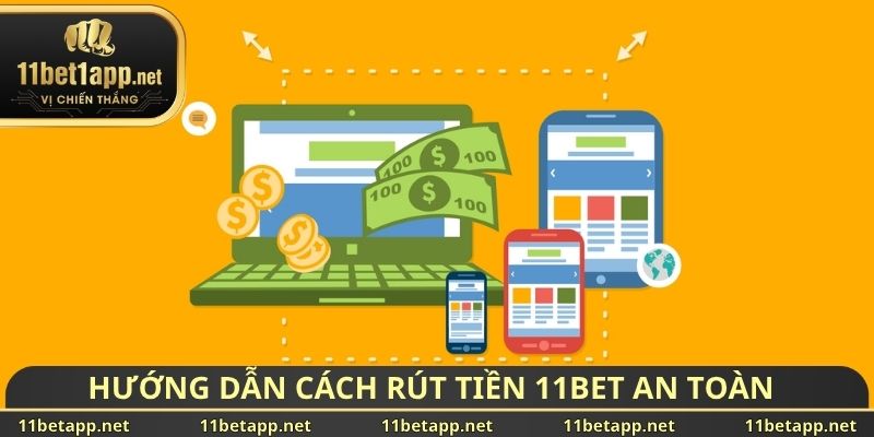Hướng dẫn cách rút tiền 11BET an toàn 
