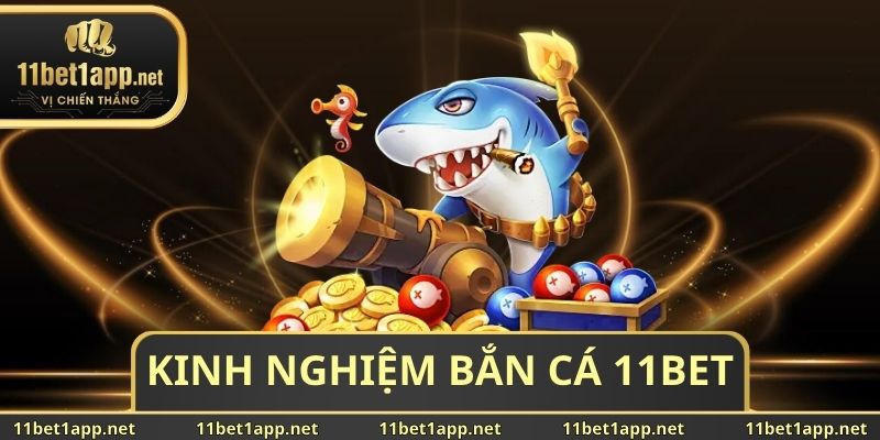 Kinh Nghiệm Bắn Cá 11BET