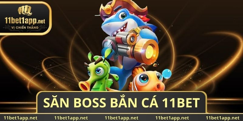 Săn Boss Bắn Cá 11BET