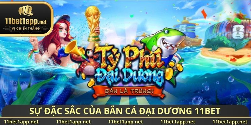 Sự đặc sắc của bắn cá đại dương 11BET
